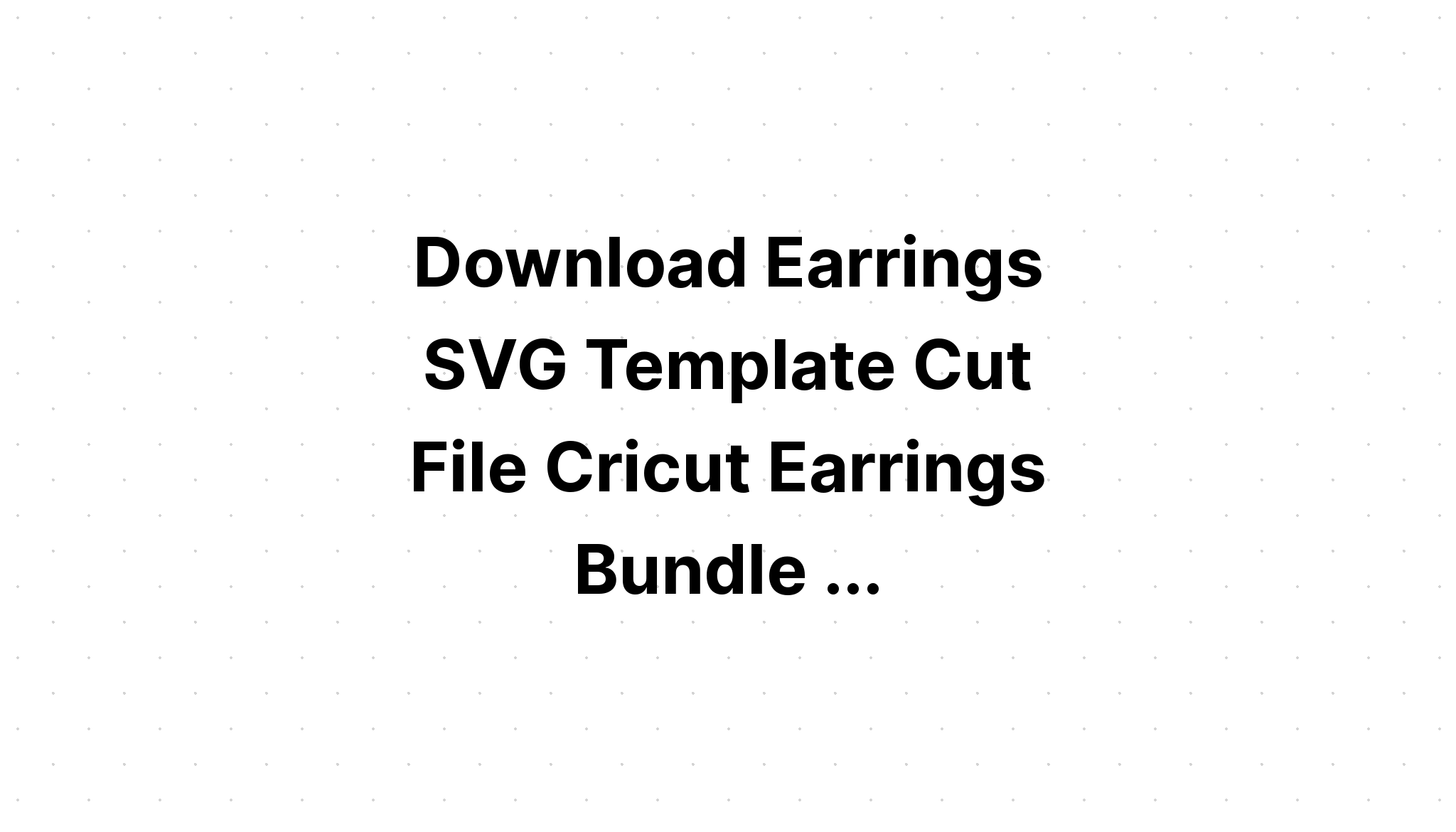 Download Leather Earrings Template Bundle I SVG File